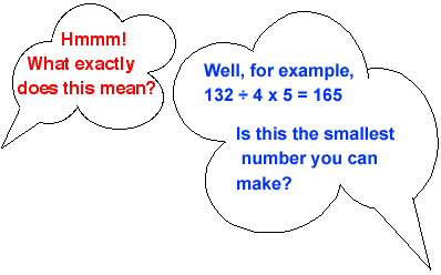 example: 132 divided by 4, multiply by 5 equals 165. Is this the smallest number you can make?