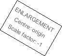 A card which says enlargement, centre: origin, scale factor: -1.